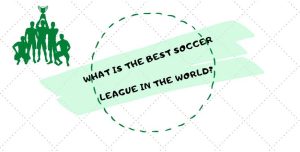 which-soccer-league-is-the-best-worldwide